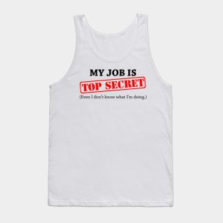 My Job Is Top Secret Even I Dont Know What Im Doing Tank Top